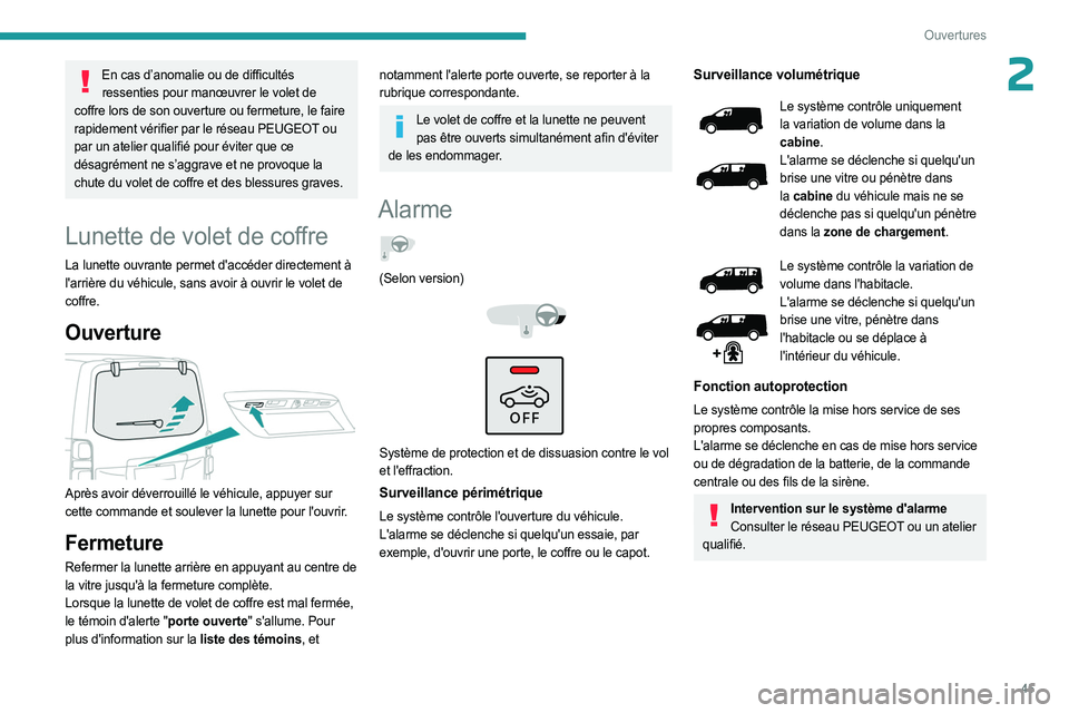 PEUGEOT EXPERT 2023  Manuel du propriétaire (in French) 45
Ouvertures
2En cas d’anomalie ou de difficultés ressenties pour manœuvrer le volet de 
coffre lors de son ouverture ou fermeture, le faire 
rapidement vérifier par le réseau PEUGEOT ou 
par u
