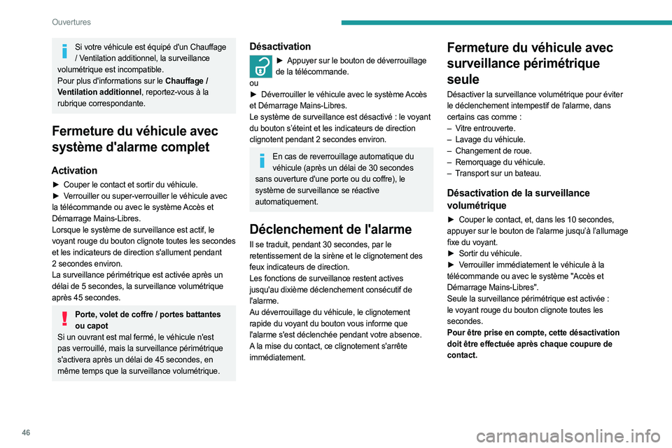 PEUGEOT EXPERT 2023  Manuel du propriétaire (in French) 46
Ouvertures
Si votre véhicule est équipé d'un Chauffage / Ventilation additionnel, la surveillance 
volumétrique est incompatible.
Pour plus d'informations sur le Chauffage / 
Ventilatio