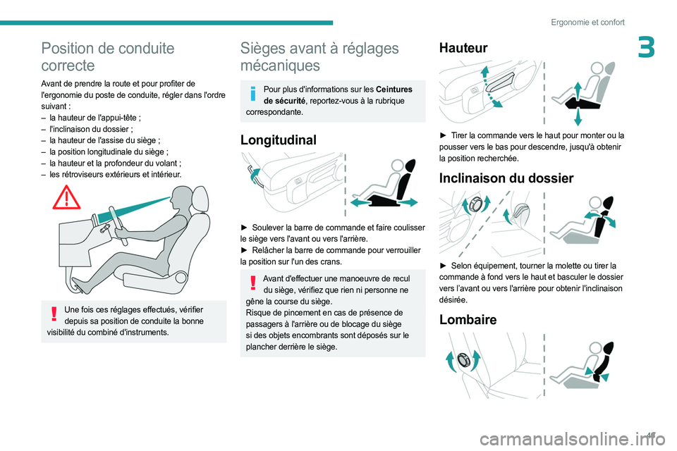 PEUGEOT EXPERT 2023  Manuel du propriétaire (in French) 49
Ergonomie et confort
3Position de conduite 
correcte
Avant de prendre la route et pour profiter de 
l'ergonomie du poste de conduite, régler dans l'ordre 
suivant
  :
–
 
la hauteur de l