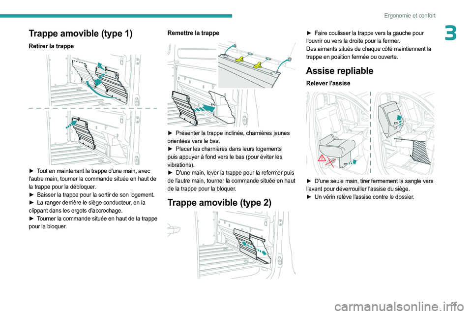 PEUGEOT EXPERT 2023  Manuel du propriétaire (in French) 55
Ergonomie et confort
3Trappe amovible (type 1)
Retirer la trappe 
 
► Tout en maintenant la trappe d'une main, avec 
l'autre main, tourner la commande située en haut de 
la trappe pour l