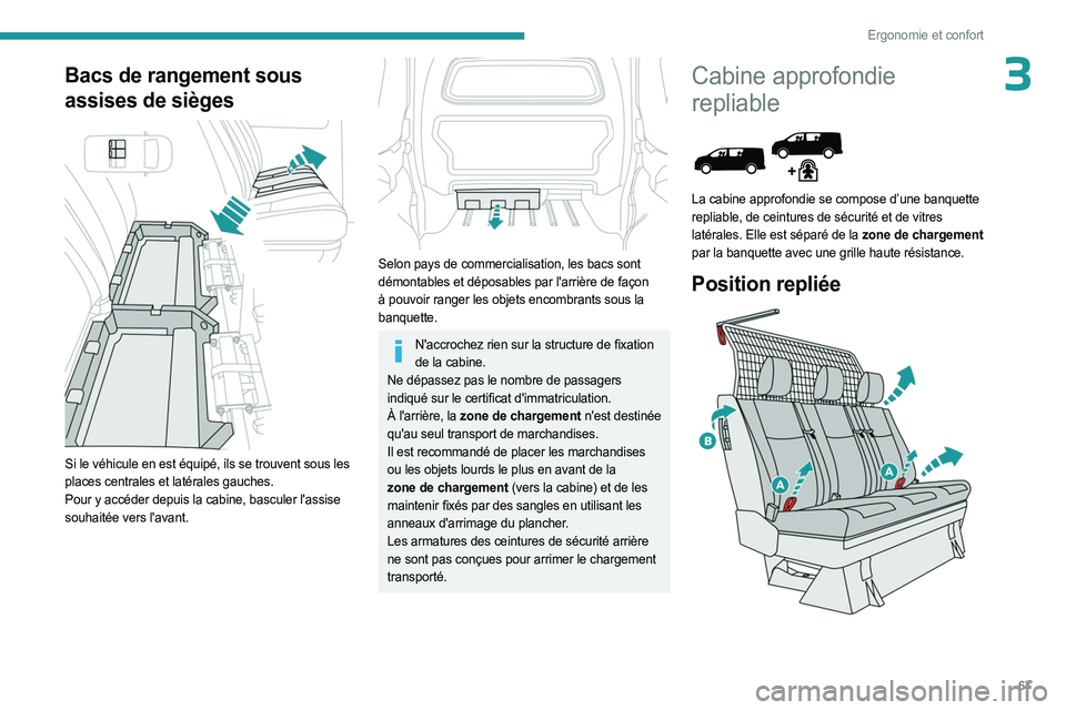 PEUGEOT EXPERT 2023  Manuel du propriétaire (in French) 67
Ergonomie et confort
3Bacs de rangement sous 
assises de sièges
 
 
Si le véhicule en est équipé, ils se trouvent sous les 
places centrales et latérales gauches.
Pour y accéder depuis la cab