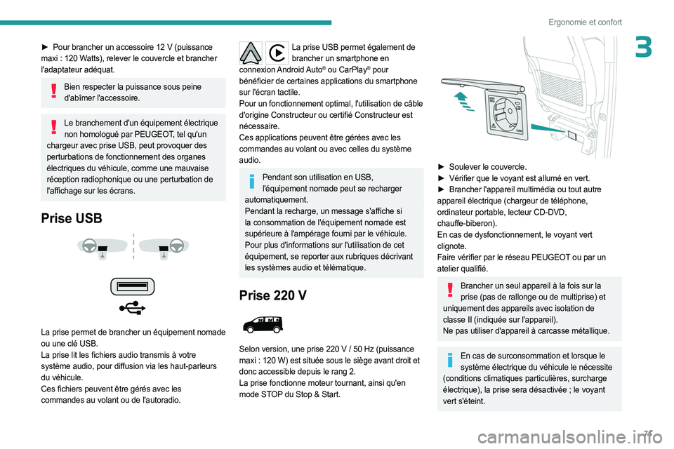 PEUGEOT EXPERT 2023  Manuel du propriétaire (in French) 71
Ergonomie et confort
3► Pour brancher un accessoire 12  V (puissance 
maxi   : 120   Watts), relever le couvercle et brancher 
l'adaptateur adéquat.
Bien respecter la puissance sous peine  d