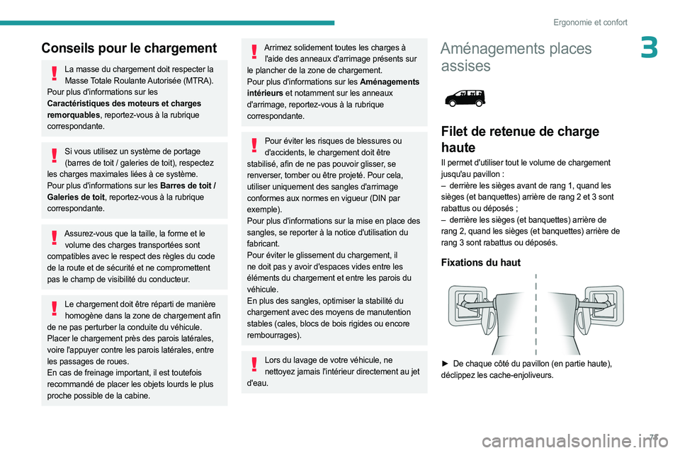 PEUGEOT EXPERT 2023  Manuel du propriétaire (in French) 73
Ergonomie et confort
3Conseils pour le chargement
La masse du chargement doit respecter la Masse Totale Roulante Autorisée (MTRA).
Pour plus d'informations sur les 
Caractéristiques des moteu