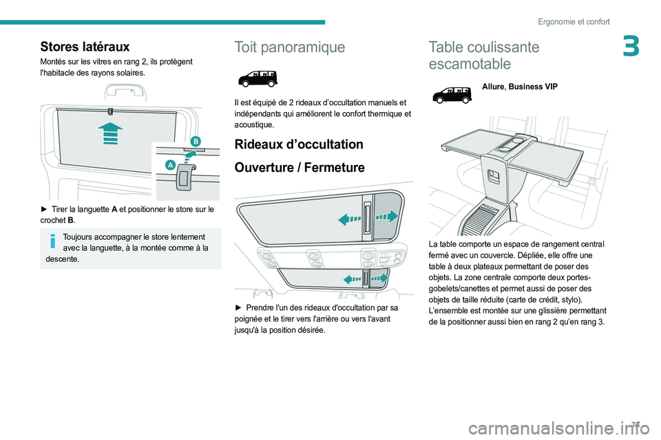 PEUGEOT EXPERT 2023  Manuel du propriétaire (in French) 75
Ergonomie et confort
3Stores latéraux
Montés sur les vitres en rang 2, ils protègent 
l'habitacle des rayons solaires.
 
 
► Tirer la languette   A et positionner le store sur le 
crochet 