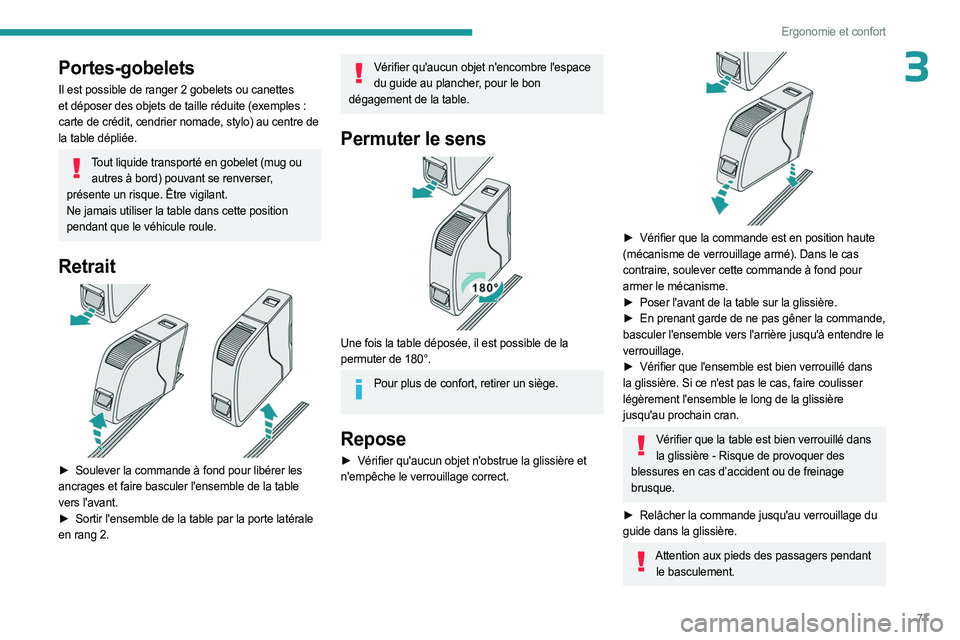 PEUGEOT EXPERT 2023  Manuel du propriétaire (in French) 77
Ergonomie et confort
3Portes-gobelets
Il est possible de ranger 2 gobelets ou canettes 
et déposer des objets de taille réduite (exemples  : 
carte de crédit, cendrier nomade, stylo) au centre d