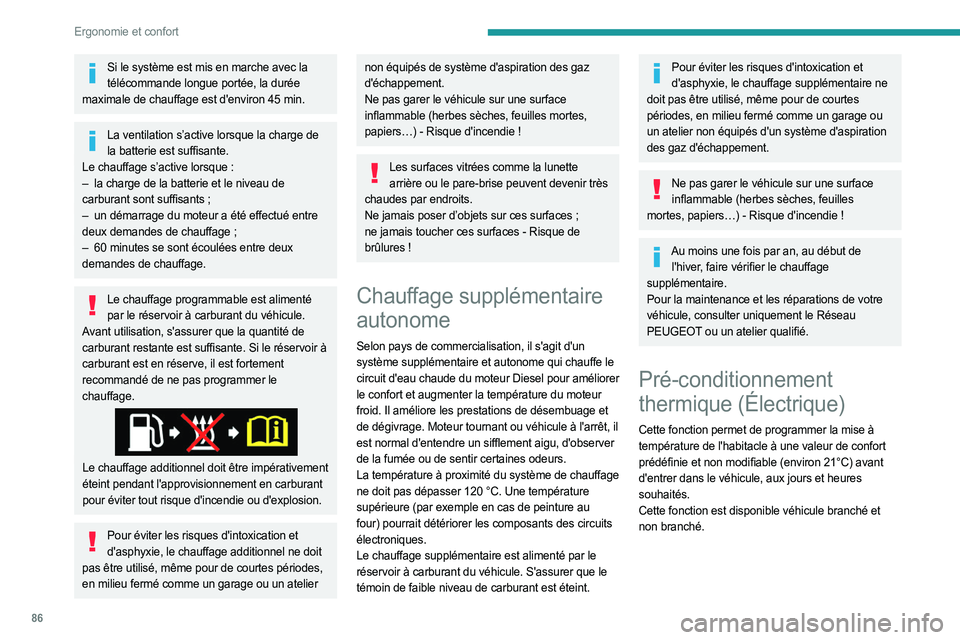 PEUGEOT EXPERT 2023  Manuel du propriétaire (in French) 86
Ergonomie et confort
Si le système est mis en marche avec la télécommande longue portée, la durée 
maximale de chauffage est d'environ 45
  min.
La ventilation s’active lorsque la charge