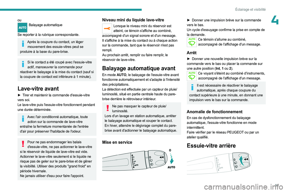 PEUGEOT EXPERT 2023  Manuel du propriétaire (in French) 95
Éclairage et visibilité
4ouBalayage automatique 
Se reporter à la rubrique correspondante.
Après la coupure du contact, un léger  mouvement des essuie-vitres peut se 
produire à la base du pa