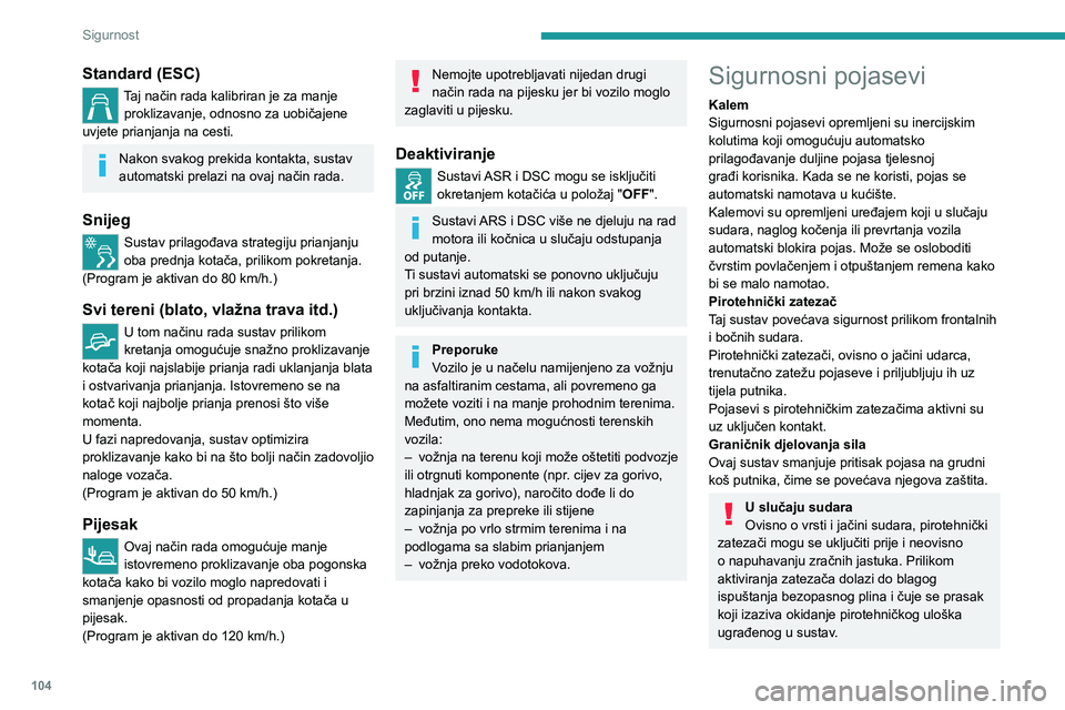 PEUGEOT EXPERT 2023  Upute Za Rukovanje (in Croatian) 104
Sigurnost
Standard (ESC)
Taj način rada kalibriran je za manje proklizavanje, odnosno za uobičajene 
uvjete prianjanja na cesti.
Nakon svakog prekida kontakta, sustav 
automatski prelazi na ovaj