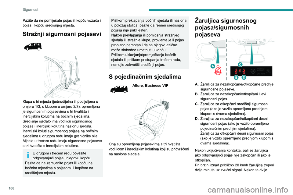 PEUGEOT EXPERT 2023  Upute Za Rukovanje (in Croatian) 106
Sigurnost
Pazite da ne pomiješate pojas ili kopču vozača i 
pojas i kopču središnjeg mjesta.
Stražnji sigurnosni pojasevi 
 
 
 
Klupa s tri mjesta (jednodijelna ili podijeljena u 
omjeru 1/