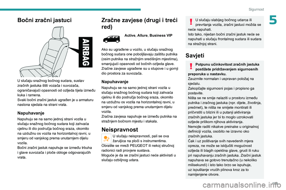 PEUGEOT EXPERT 2023  Upute Za Rukovanje (in Croatian) 109
Sigurnost
5Bočni zračni jastuci 
 
U slučaju snažnog bočnog sudara, sustav 
zračnih jastuka štiti vozača i suvozača, 
ograničavajući opasnosti od ozljeda tijela između 
kuka i ramena.
