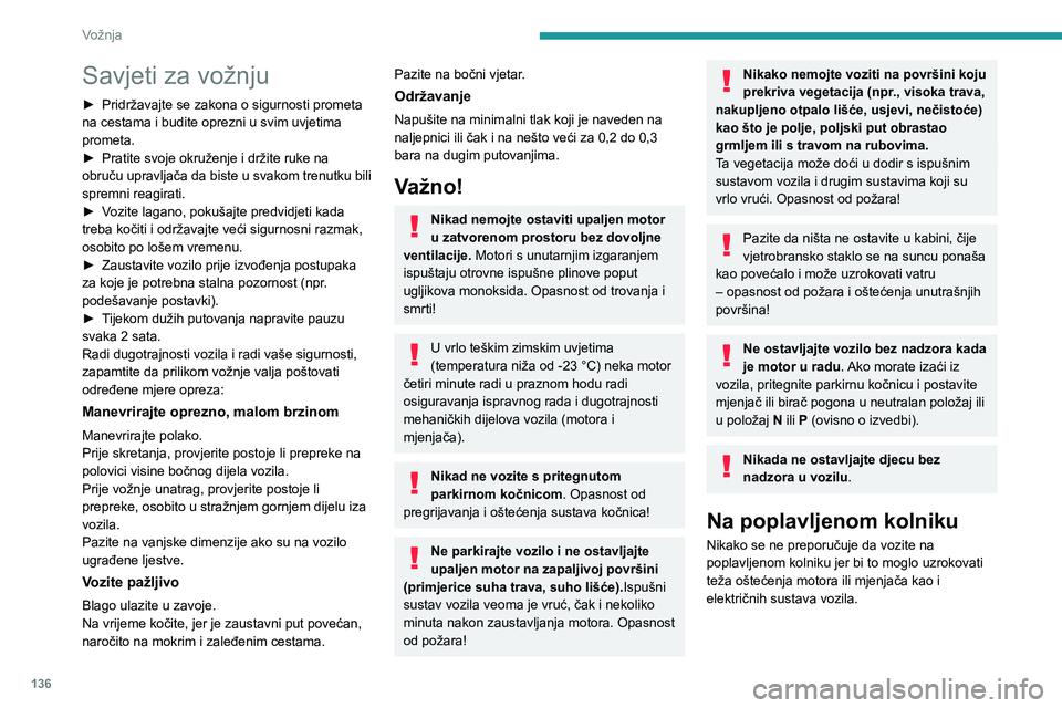 PEUGEOT EXPERT 2023  Upute Za Rukovanje (in Croatian) 136
Vožnja
Savjeti za vožnju
► Pridržavajte se zakona o sigurnosti prometa 
na cestama i budite oprezni u svim uvjetima 
prometa.
►
 
Pratite svoje okruženje i držite ruke na 
obruču upravlj