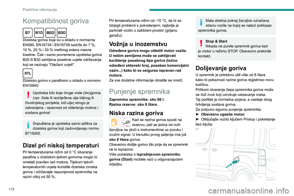 PEUGEOT EXPERT 2023  Upute Za Rukovanje (in Croatian) 178
Praktične informacije
Kompatibilnost goriva  
Dizelska goriva koja su u skladu s normama 
EN590, EN16734 i EN16709 sadrže do 7  %, 
10
  %, 20   % i 30   % metilnog estera masne 
kiseline. Čak 