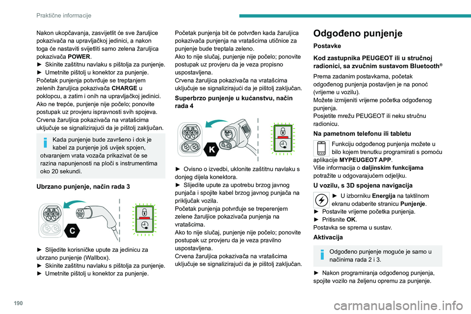 PEUGEOT EXPERT 2023  Upute Za Rukovanje (in Croatian) 190
Praktične informacije
Nakon ukopčavanja, zasvijetlit će sve žaruljice 
pokazivača na upravljačkoj jedinici, a nakon 
toga će nastaviti svijetliti samo zelena žaruljica 
pokazivača POWER.
