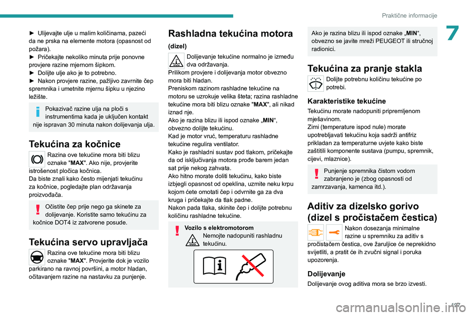 PEUGEOT EXPERT 2023  Upute Za Rukovanje (in Croatian) 197
Praktične informacije
7► Ulijevajte ulje u malim količinama, pazeći 
da ne prska na elemente motora (opasnost od 
požara).
►
 
Pričekajte nekoliko minuta prije ponovne 
provjere razine mj
