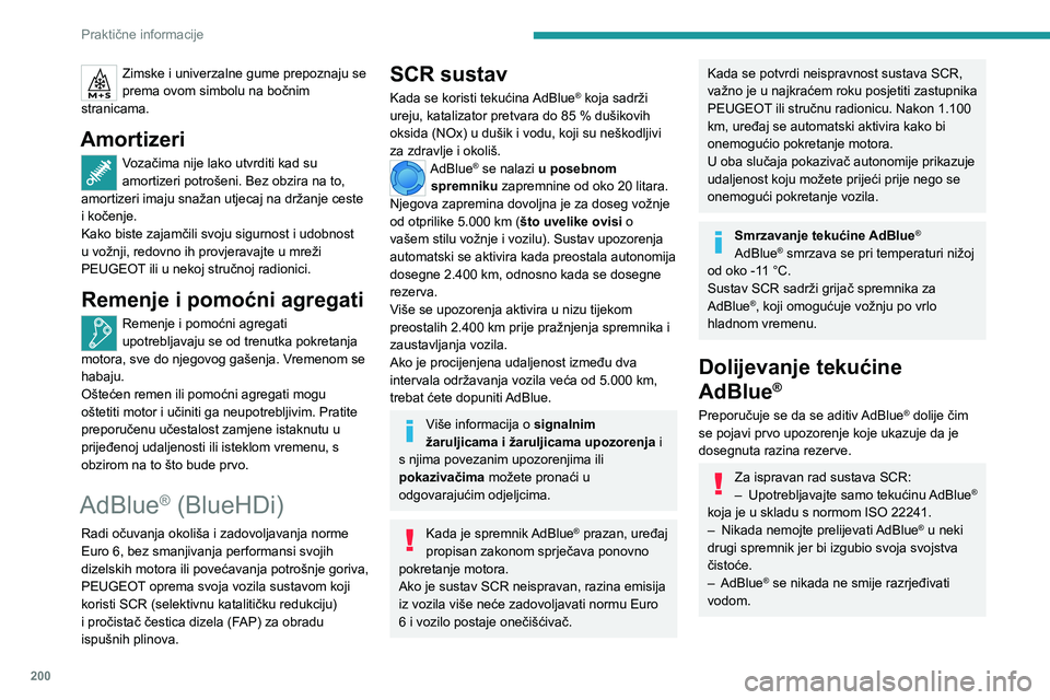 PEUGEOT EXPERT 2023  Upute Za Rukovanje (in Croatian) 200
Praktične informacije
Zimske i univerzalne gume prepoznaju se 
prema ovom simbolu na bočnim 
stranicama.
Amortizeri
Vozačima nije lako utvrditi kad su 
amortizeri potrošeni. Bez obzira na to, 
