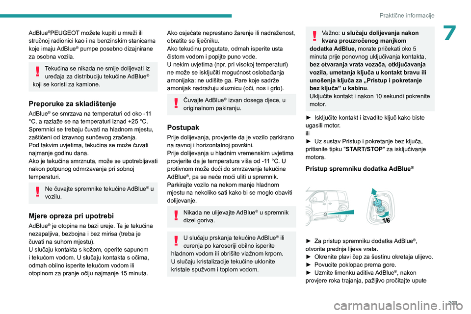 PEUGEOT EXPERT 2023  Upute Za Rukovanje (in Croatian) 201
Praktične informacije
7AdBlue®PEUGEOT možete kupiti u mreži ili 
stručnoj radionici kao i na benzinskim stanicama 
koje imaju AdBlue
® pumpe posebno dizajnirane 
za osobna vozila.
Tekućina 