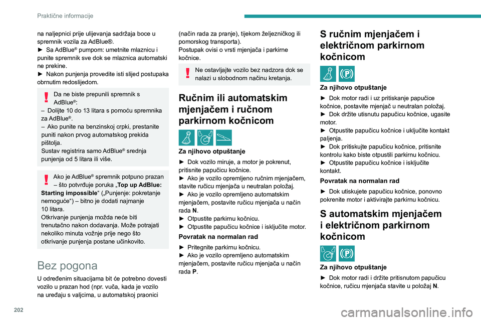 PEUGEOT EXPERT 2023  Upute Za Rukovanje (in Croatian) 202
Praktične informacije
na naljepnici prije ulijevanja sadržaja boce u 
spremnik vozila za AdBlue®.
► 
Sa 
 AdBlue
® pumpom: umetnite mlaznicu i 
punite spremnik sve dok se mlaznica automatski