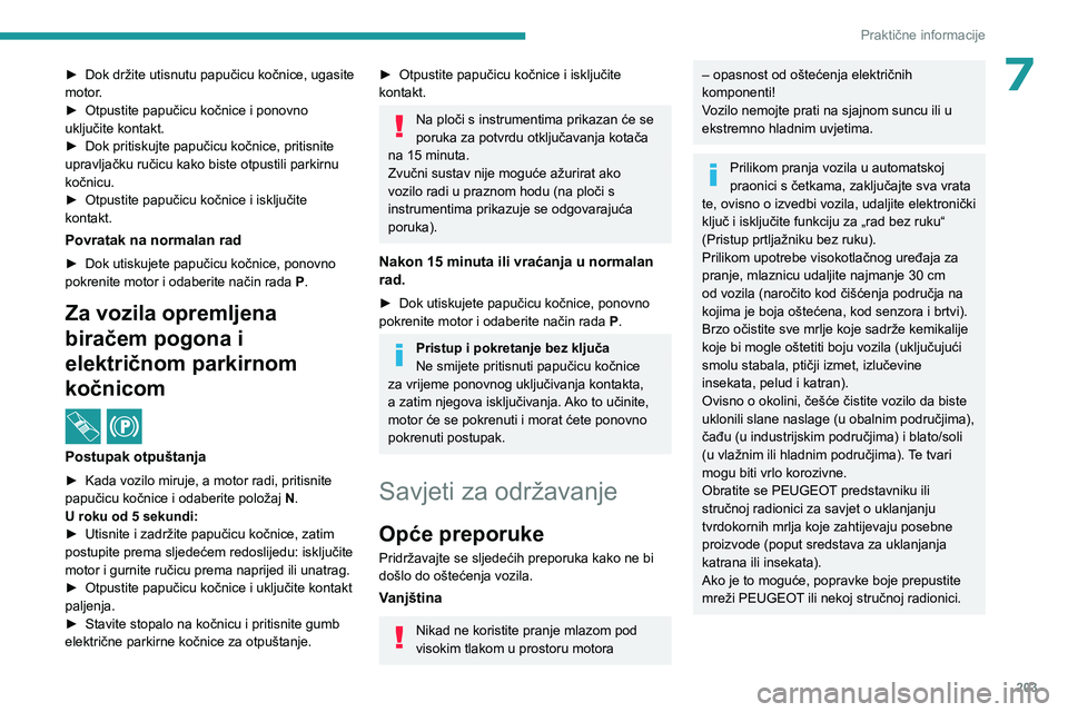 PEUGEOT EXPERT 2023  Upute Za Rukovanje (in Croatian) 203
Praktične informacije
7► Dok držite utisnutu papučicu kočnice, ugasite 
motor .
►
 
Otpustite papučicu kočnice i ponovno 
uključite kontakt.
►

 
Dok pritiskujte papučicu kočnice, p