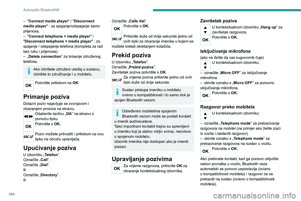 PEUGEOT EXPERT 2023  Upute Za Rukovanje (in Croatian) 244
Autoradio Bluetooth®
– "Connect media player" / "Disconnect 
media player" : za spajanje/odspajanje samo 
prijenosa.
–
 
"
 Connect telephone + media player " / 
"