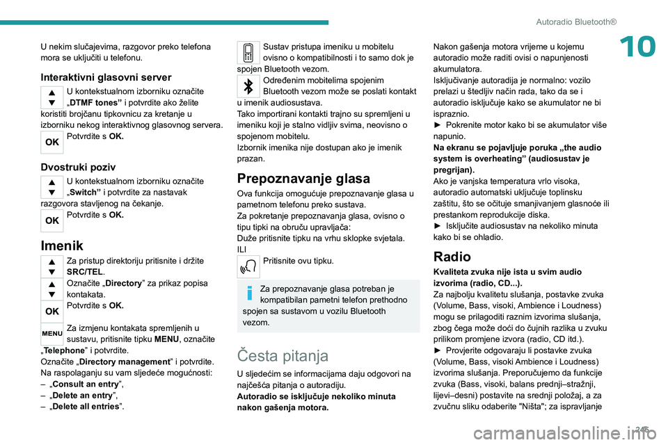 PEUGEOT EXPERT 2023  Upute Za Rukovanje (in Croatian) 245
Autoradio Bluetooth®
10U nekim slučajevima, razgovor preko telefona 
mora se uključiti u telefonu.
Interaktivni glasovni server
U kontekstualnom izborniku označite 
„DTMF tones” i potvrdit