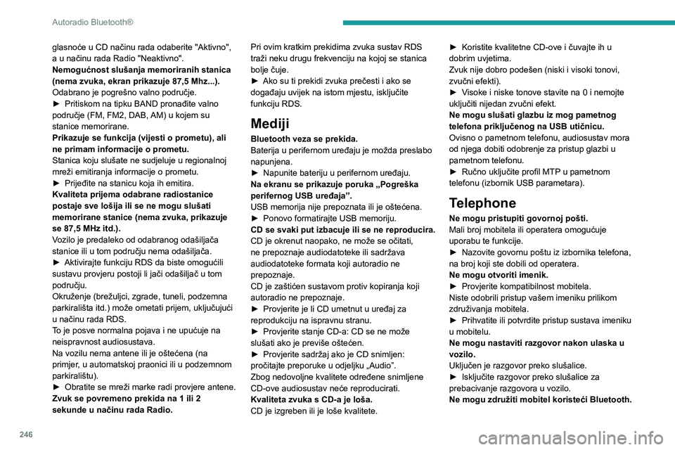 PEUGEOT EXPERT 2023  Upute Za Rukovanje (in Croatian) 246
Autoradio Bluetooth®
glasnoće u CD načinu rada odaberite "Aktivno", 
a u načinu rada Radio "Neaktivno".
Nemogućnost slušanja memoriranih stanica 
(nema zvuka, ekran prikazuje