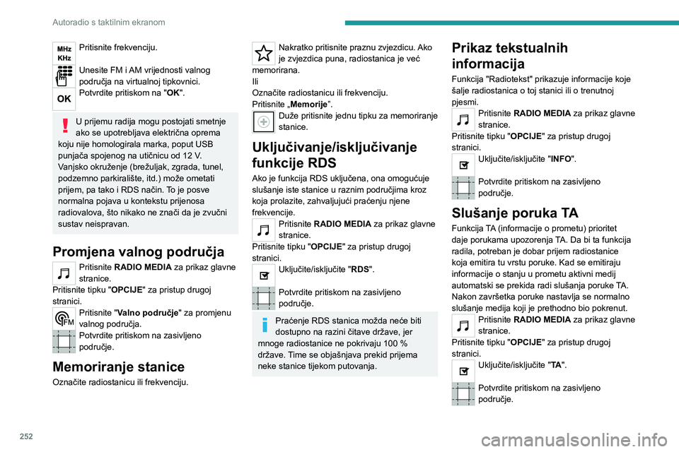 PEUGEOT EXPERT 2023  Upute Za Rukovanje (in Croatian) 252
Autoradio s taktilnim ekranom
Pritisnite frekvenciju. 
Unesite FM i AM vrijednosti valnog 
područja na virtualnoj tipkovnici.
Potvrdite pritiskom na "OK". 
U prijemu radija mogu postojati