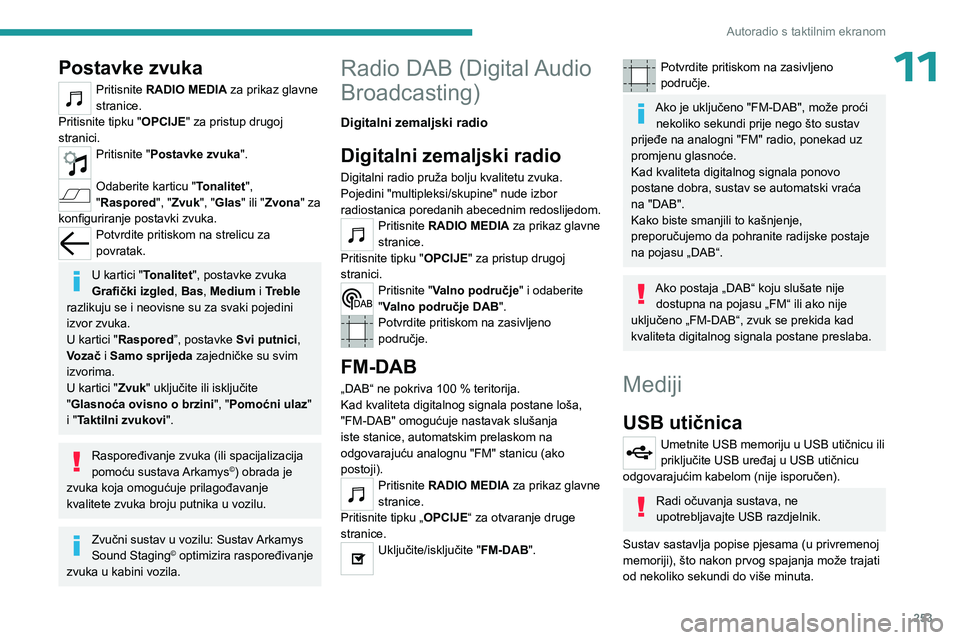 PEUGEOT EXPERT 2023  Upute Za Rukovanje (in Croatian) 253
Autoradio s taktilnim ekranom
11Postavke zvuka
Pritisnite RADIO MEDIA za prikaz glavne 
stranice.
Pritisnite tipku "OPCIJE" za pristup drugoj 
stranici.
Pritisnite "Postavke zvuka "