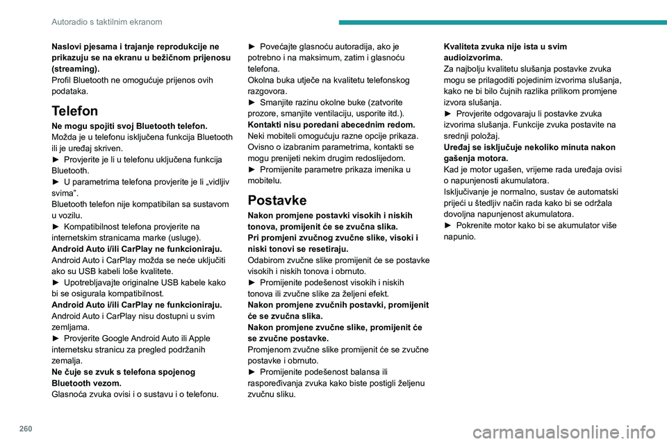 PEUGEOT EXPERT 2023  Upute Za Rukovanje (in Croatian) 260
Autoradio s taktilnim ekranom
Naslovi pjesama i trajanje reprodukcije ne 
prikazuju se na ekranu u bežičnom prijenosu 
(streaming).
Profil Bluetooth ne omogućuje prijenos ovih 
podataka.
Telefo