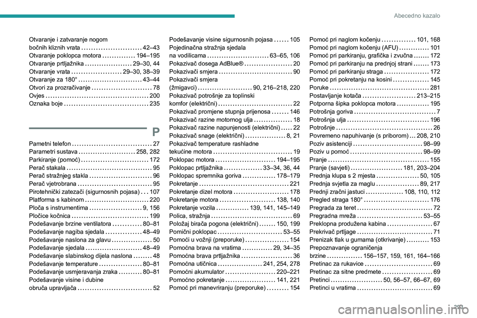 PEUGEOT EXPERT 2023  Upute Za Rukovanje (in Croatian) 293
Abecedno kazalo
Otvaranje i zatvaranje nogom  
bočnih kliznih vrata     
42–43
Otvaranje poklopca motora
    
194–195
Otvaranje prtljažnika
    
29–30, 44
Otvaranje vrata
    
29–30, 38