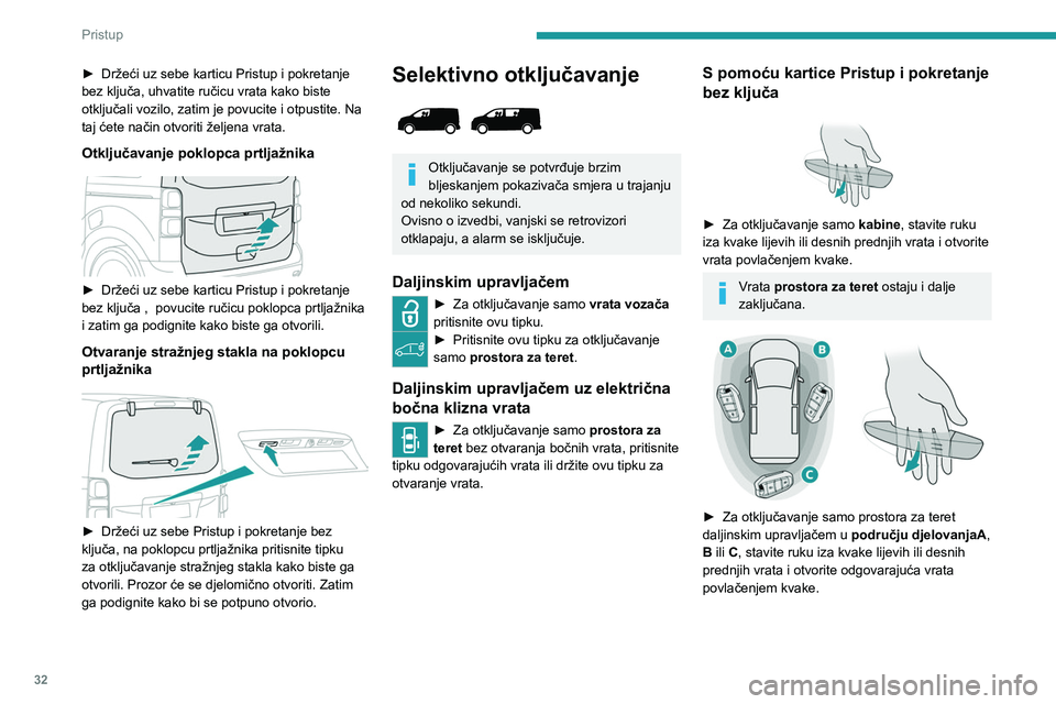 PEUGEOT EXPERT 2023  Upute Za Rukovanje (in Croatian) 32
Pristup 
► Držeći uz sebe karticu Pristup i pokretanje 
bez ključa, uhvatite ručicu vrata kako biste 
otključali vozilo, zatim je povucite i otpustite. Na 
taj ćete način otvoriti željena