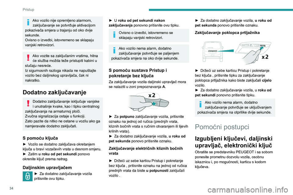 PEUGEOT EXPERT 2023  Upute Za Rukovanje (in Croatian) 34
Pristup 
Ako vozilo nije opremljeno alarmom, zaključavanje se potvrđuje aktivacijom 
pokazivača smjera u trajanju od oko dvije 
sekunde. 
Ovisno o izvedbi, istovremeno se sklapaju 
vanjski retro