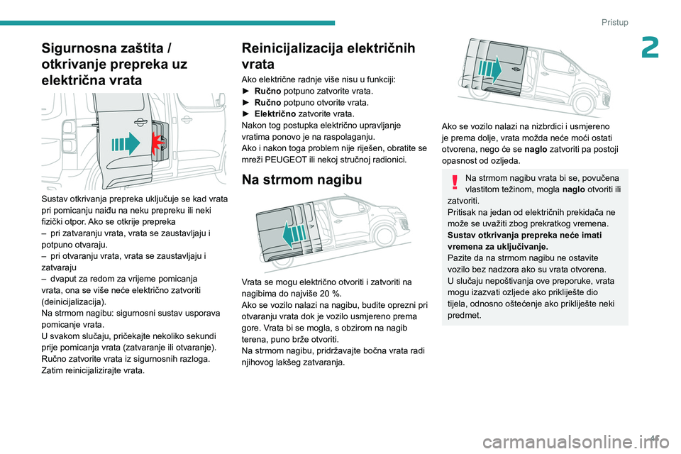 PEUGEOT EXPERT 2023  Upute Za Rukovanje (in Croatian) 41
Pristup 
2Sigurnosna zaštita / 
otkrivanje prepreka uz 
električna vrata
 
 
Sustav otkrivanja prepreka uključuje se kad vrata 
pri pomicanju naiđu na neku prepreku ili neki 
fizički otpor. Ak