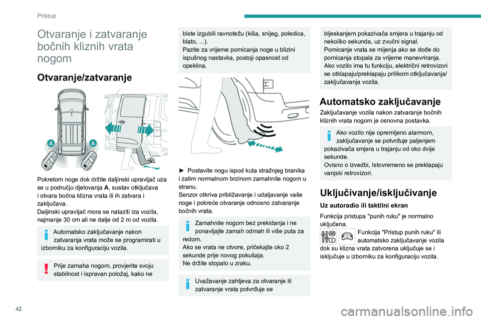 PEUGEOT EXPERT 2023  Upute Za Rukovanje (in Croatian) 42
Pristup 
Otvaranje i zatvaranje 
bočnih kliznih vrata 
nogom
Otvaranje/zatvaranje 
 
Pokretom noge dok držite daljinski upravljač uza 
se u području djelovanja A, sustav otključava 
i otvara b