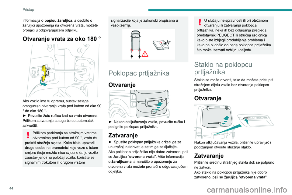 PEUGEOT EXPERT 2023  Upute Za Rukovanje (in Croatian) 44
Pristup 
informacija o popisu žaruljica , a osobito o 
žaruljici upozorenja na otvorena vrata, možete 
pronaći u odgovarajućem odjeljku.
Otvaranje vrata za oko 180 ° 
 
Ako vozilo ima tu opre