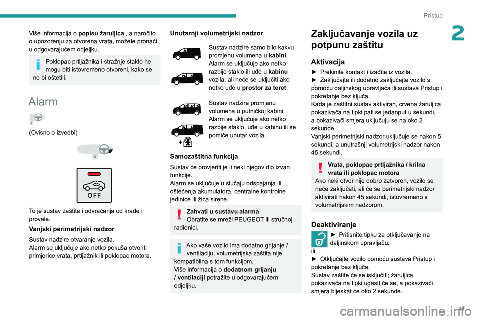PEUGEOT EXPERT 2023  Upute Za Rukovanje (in Croatian) 45
Pristup 
2Više informacija o popisu žaruljica , a naročito 
o upozorenju za otvorena vrata, možete pronaći 
u odgovarajućem odjeljku.
Poklopac prtljažnika i stražnje staklo ne 
mogu biti is