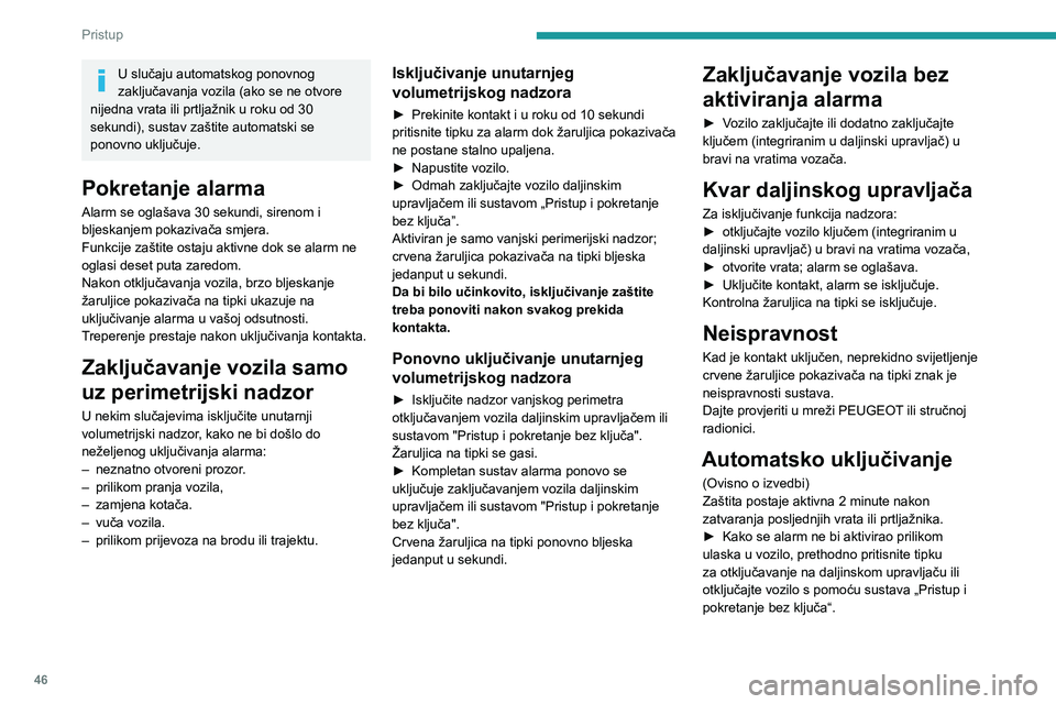 PEUGEOT EXPERT 2023  Upute Za Rukovanje (in Croatian) 46
Pristup 
U slučaju automatskog ponovnog 
zaključavanja vozila (ako se ne otvore 
nijedna vrata ili prtljažnik u roku od 30 
sekundi), sustav zaštite automatski se 
ponovno uključuje.
Pokretanj