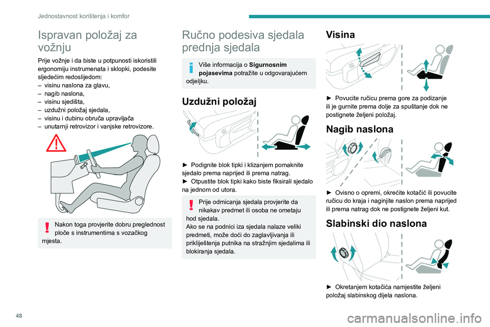 PEUGEOT EXPERT 2023  Upute Za Rukovanje (in Croatian) 48
Jednostavnost korištenja i komfor
Ispravan položaj za 
vožnju
Prije vožnje i da biste u potpunosti iskoristili 
ergonomiju instrumenata i sklopki, podesite 
sljedećim redoslijedom:
– 
visinu
