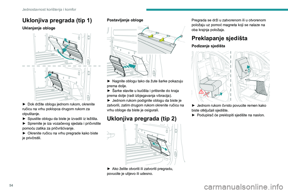 PEUGEOT EXPERT 2023  Upute Za Rukovanje (in Croatian) 54
Jednostavnost korištenja i komfor
Uklonjiva pregrada (tip 1)
Uklanjanje obloge 
 
► Dok držite oblogu jednom rukom, okrenite 
ručicu na vrhu poklopca drugom rukom za 
otpuštanje.
►
 
Spusti