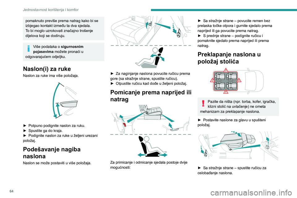 PEUGEOT EXPERT 2023  Upute Za Rukovanje (in Croatian) 64
Jednostavnost korištenja i komfor
pomaknuto previše prema natrag kako bi se 
izbjegao kontakt između ta dva sjedala.
To bi moglo uzrokovati značajno trošenje 
dijelova koji se dodiruju.
Više 