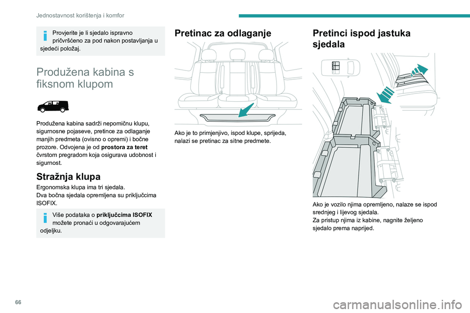 PEUGEOT EXPERT 2023  Upute Za Rukovanje (in Croatian) 66
Jednostavnost korištenja i komfor
Provjerite je li sjedalo ispravno 
pričvršćeno za pod nakon postavljanja u 
sjedeći položaj.
Produžena kabina s 
fiksnom klupom
 
 
Produžena kabina sadrž