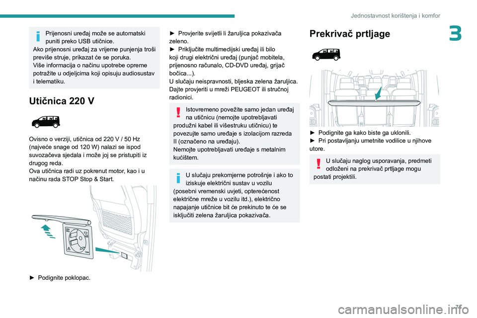 PEUGEOT EXPERT 2023  Upute Za Rukovanje (in Croatian) 71
Jednostavnost korištenja i komfor
3Prijenosni uređaj može se automatski 
puniti preko USB utičnice.
Ako prijenosni uređaj za vrijeme punjenja troši 
previše struje, prikazat će se poruka.
V