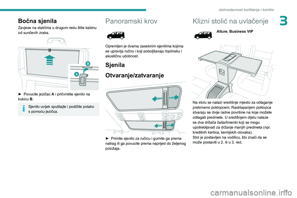 PEUGEOT EXPERT 2023  Upute Za Rukovanje (in Croatian) 75
Jednostavnost korištenja i komfor
3Bočna sjenila
Zavjese na staklima u drugom redu štite kabinu 
od sunčevih zraka.
 
 
► Povucite jezičac A  i pričvrstite sjenilo na 
kukicu B.
Sjenilo uvi