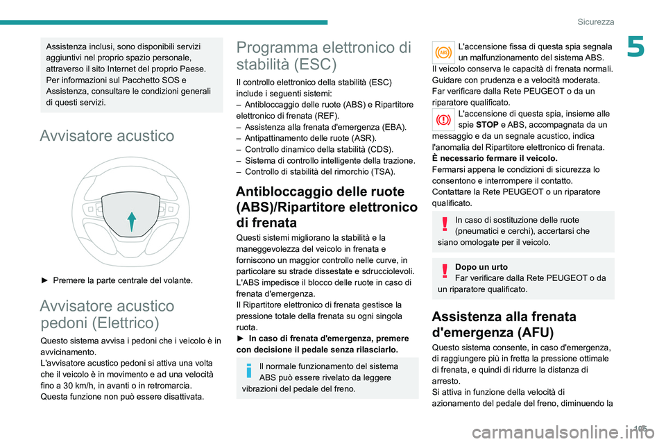 PEUGEOT EXPERT 2023  Manuale duso (in Italian) 105
Sicurezza
5Assistenza inclusi, sono disponibili servizi 
aggiuntivi nel proprio spazio personale, 
attraverso il sito Internet del proprio Paese.
Per informazioni sul Pacchetto SOS e 
Assistenza, 