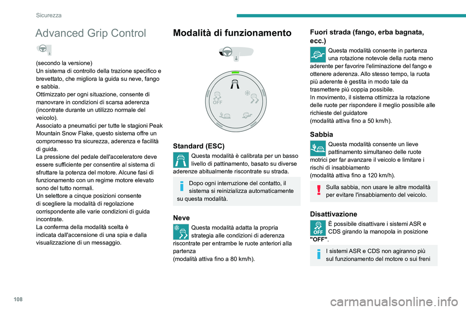 PEUGEOT EXPERT 2023  Manuale duso (in Italian) 108
Sicurezza
Advanced Grip Control  
(secondo la versione)
Un sistema di controllo della trazione specifico e 
brevettato, che migliora la guida su neve, fango 
e sabbia.
Ottimizzato per ogni situazi