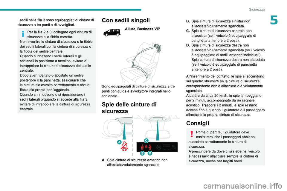 PEUGEOT EXPERT 2023 Manuale duso (in Italian) 111
Sicurezza
5I sedili nella fila 3 sono equipaggiati di cinture di
sicurezza a tre punti e di avvolgitori.
Per la fila 2 e 3, collegare ogni cintura di
sicurezza alla fibbia corretta.
Non invertir PEUGEOT EXPERT 2023 Manuale duso (in Italian) 111
Sicurezza
5I sedili nella fila 3 sono equipaggiati di cinture di
sicurezza a tre punti e di avvolgitori.
Per la fila 2 e 3, collegare ogni cintura di
sicurezza alla fibbia corretta.
Non invertir