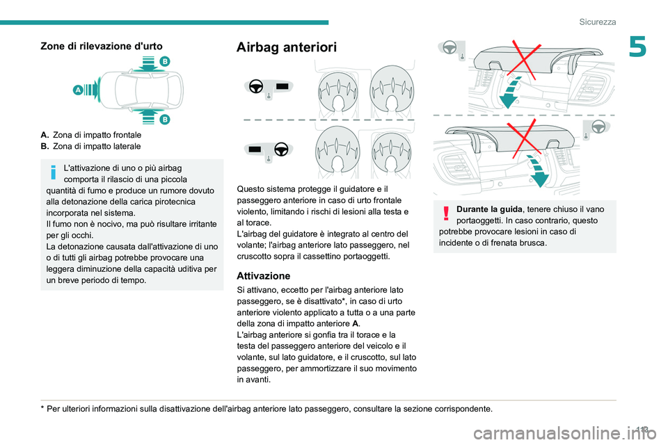 PEUGEOT EXPERT 2023 Manuale duso (in Italian) 11 3
Sicurezza
5Zone di rilevazione d'urto
A.Zona di impatto frontale
B. Zona di impatto laterale
L'attivazione di uno o più airbag
comporta il rilascio di una piccola
quantità di fumo e p PEUGEOT EXPERT 2023 Manuale duso (in Italian) 11 3
Sicurezza
5Zone di rilevazione d'urto
A.Zona di impatto frontale
B. Zona di impatto laterale
L'attivazione di uno o più airbag
comporta il rilascio di una piccola
quantità di fumo e p