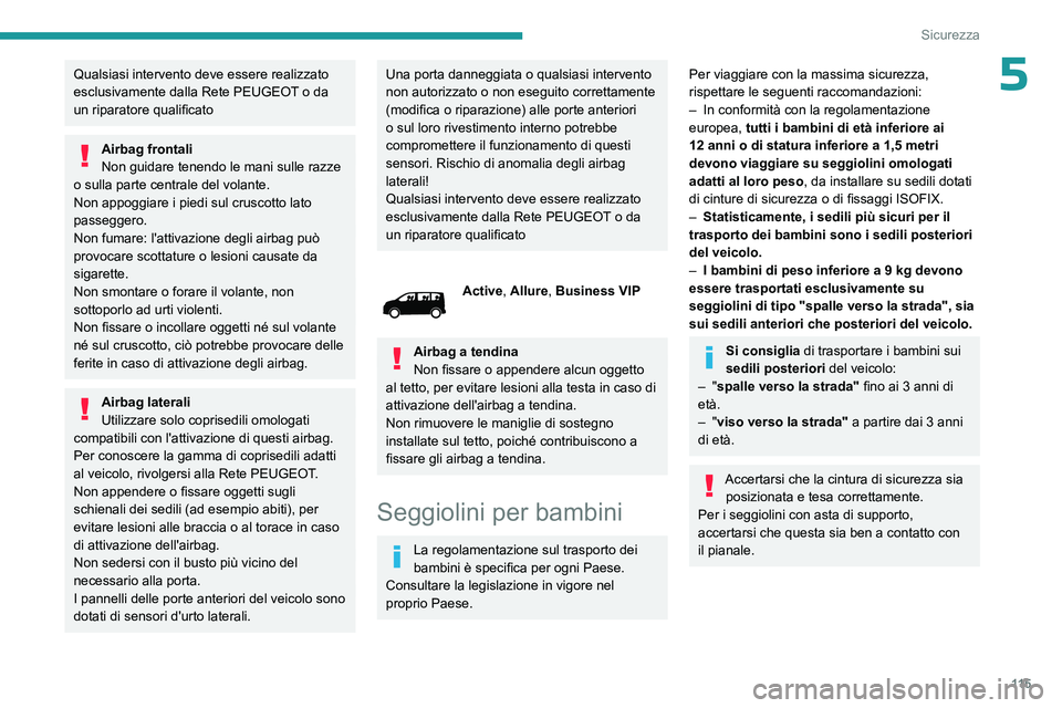 PEUGEOT EXPERT 2023 Manuale duso (in Italian) 11 5
Sicurezza
5Qualsiasi intervento deve essere realizzato
esclusivamente dalla Rete PEUGEOT o da
un riparatore qualificato
Airbag frontali
Non guidare tenendo le mani sulle razze
o sulla parte ce PEUGEOT EXPERT 2023 Manuale duso (in Italian) 11 5
Sicurezza
5Qualsiasi intervento deve essere realizzato
esclusivamente dalla Rete PEUGEOT o da
un riparatore qualificato
Airbag frontali
Non guidare tenendo le mani sulle razze
o sulla parte ce