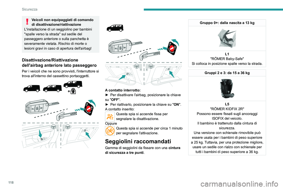 PEUGEOT EXPERT 2023 Manuale duso (in Italian) 11 8
Sicurezza
Veicoli non equipaggiati di comando
di disattivazione/riattivazione
L'installazione di un seggiolino per bambini
"spalle verso la strada" sul sedile del
passeggero anteri PEUGEOT EXPERT 2023 Manuale duso (in Italian) 11 8
Sicurezza
Veicoli non equipaggiati di comando
di disattivazione/riattivazione
L'installazione di un seggiolino per bambini
"spalle verso la strada" sul sedile del
passeggero anteri