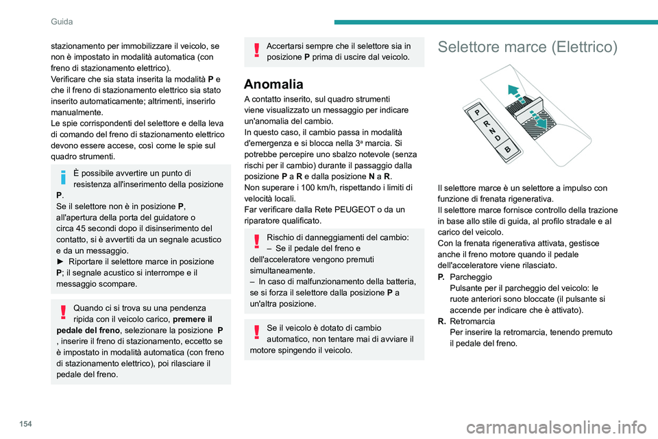 PEUGEOT EXPERT 2023 Manuale duso (in Italian) 154
Guida
stazionamento per immobilizzare il veicolo, se
non è impostato in modalità automatica (con
freno di stazionamento elettrico).
Verificare che sia stata inserita la modalità
P
e
che i PEUGEOT EXPERT 2023 Manuale duso (in Italian) 154
Guida
stazionamento per immobilizzare il veicolo, se
non è impostato in modalità automatica (con
freno di stazionamento elettrico).
Verificare che sia stata inserita la modalità
P
e
che i