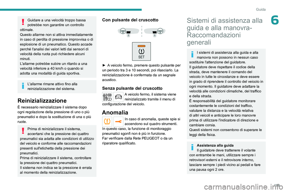 PEUGEOT EXPERT 2023 Manuale duso (in Italian) 159
Guida
6Guidare a una velocità troppo bassa
potrebbe non garantire un controllo
ottimale.
Questo allarme non si attiva immediatamente
in caso di perdita di pressione improvvisa o di
esplosione PEUGEOT EXPERT 2023 Manuale duso (in Italian) 159
Guida
6Guidare a una velocità troppo bassa
potrebbe non garantire un controllo
ottimale.
Questo allarme non si attiva immediatamente
in caso di perdita di pressione improvvisa o di
esplosione